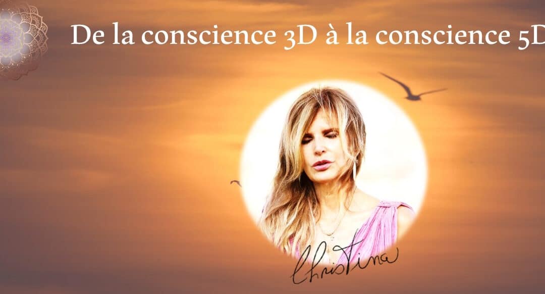 Passer de la conscience 3D à la conscience 5D… c’est quoi ?